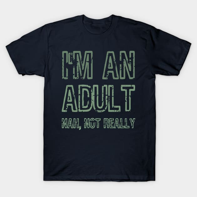 I'm An Adult Nah Not Really Funny Gift T-Shirt by klimentina